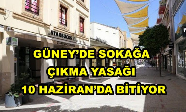 GÜNEY KIBRIS’TA SOKAĞA ÇIKMA YASAĞI 10 HAZİRAN’DA SONA ERİYOR