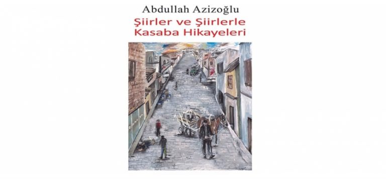 Gazeteci-Yazar-Şair Azizoğlu’nun “Şiirler ve Şiirlerle Kasaba Hikayeleri” kitabı yayımlandı