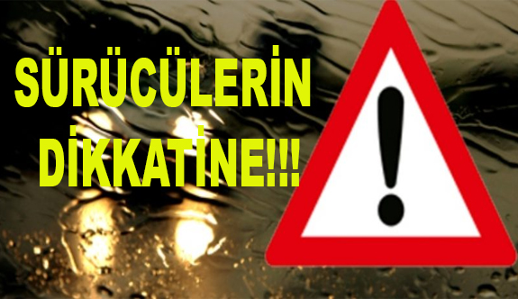 Sürücülerin dikkatine!