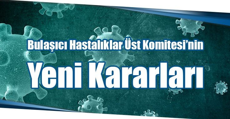 Bulaşıcı Hastalıklar Üst Kurulu yeni kararları açıkladı