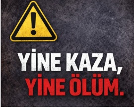 Yine kaza yine ölüm!